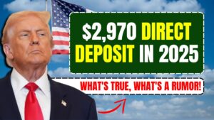 $2,970 direct deposit in 2025: What's true, what's a rumor!