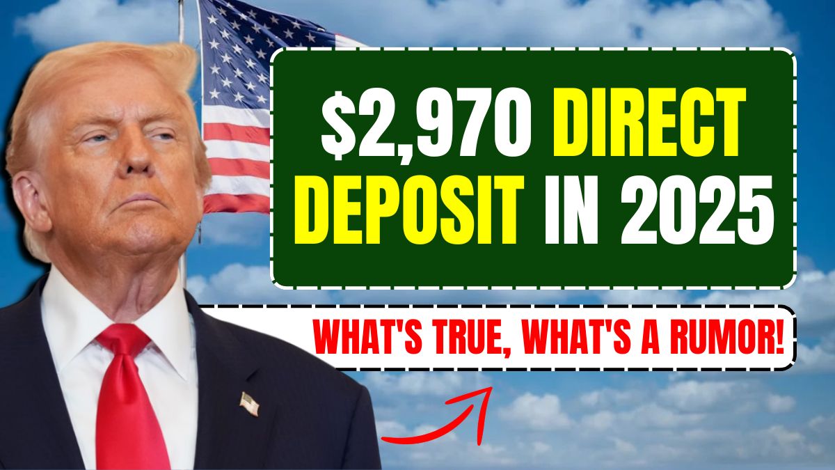 $2,970 direct deposit in 2025: What’s true, what’s a rumor!